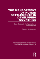 The Management of Human Settlements in Developing Countries: Case Studies in the Application of Microcomputers 0367771969 Book Cover