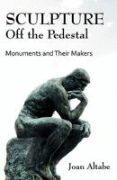 Sculpture Off the Pedestal: Monuments and Their Makers 1599428318 Book Cover