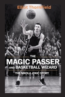 Nikola Jokic: The Magic Passer and Basketball Wizard! B0F9Z4JZRD Book Cover