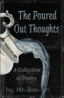 The Poured Out Thoughts: A Collection of Poetry 1952011337 Book Cover