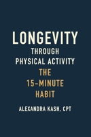 Longevity Through Physical Activity: The 15-Minute Habit B0FHFVYJYX Book Cover