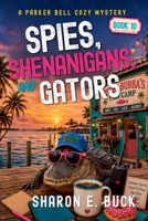 Spies, Shenanigans and Gators (A Parker Bell Cozy Mystery) B0HHPTDZJW Book Cover