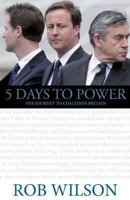 5 Days to Power: The Journey to Coalition Britain 1849540810 Book Cover