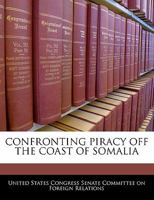 Confronting Piracy Off The Coast Of Somalia 1240562756 Book Cover