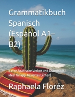 Grammatikbuch Spanisch (Español A1–B2): (Lerne Spanische Verben und Grammatik, ideal für app-basiertes Lernen) (German Edition) B0FMNF4QMQ Book Cover