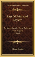 Lays Of Faith And Loyalty: Or Narratives In Verse Selected From History 1104097494 Book Cover