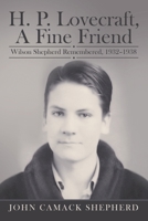 H. P. Lovecraft, A Fine Friend: Wilson Shepherd Remembered, 1932–1938 1665758619 Book Cover