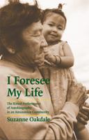 I Foresee My Life: The Ritual Performance of Autobiography in an Amazonian Community 0803222521 Book Cover