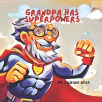 Grandpa Has Superpowers B0C5P9LZ8N Book Cover