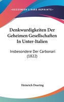 Denkwurdigkeiten Der Geheimen Gesellschaften In Unter-Italien: Insbesondere Der Carbonari (1822) 1160861056 Book Cover