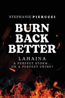 Burn Back Better: Lahaina: A Perfect Storm? Or A Perfect Crime? 196257802X Book Cover