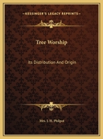 Tree Worship: Its Distribution And Origin 1425358756 Book Cover