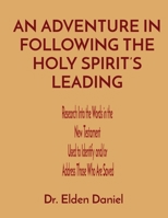 An Adventure in Following the Holy Spirit's Leading: Research Into the Words in the New Testament Used to Identify and/or Address Those Who Are Saved 1088011500 Book Cover