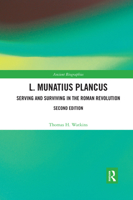 L. Munatius Plancus: Serving and Surviving in the Roman Revolution 0367588986 Book Cover