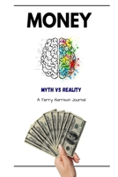 Money; Myth VS Reality: A how-to guide for navigating through financial minefields B0BKCB2QQ6 Book Cover