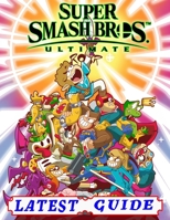 Super Smash Bros Ultimate LATEST GUIDE: Best Tips, Tricks, Walkthroughs and Strategies B08NS5ZZJ8 Book Cover
