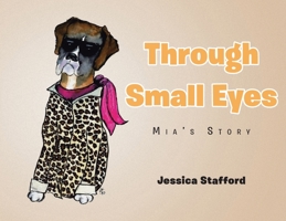 Through Small Eyes: Mia's Story 1098095960 Book Cover