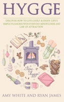 Hygge: 3 Manuscripts - Discover How To Live Cozily & Enjoy Life's Simple Pleasures With Everyday Mindfulness and Law of Attraction 1951030567 Book Cover
