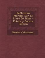 Reflexions Morales Sur Le Livre de Tobie 1295545446 Book Cover