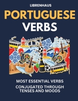 Portuguese Verbs: Most Essential Verbs Conjugated Through Tenses and Moods B0C6BQ5DTB Book Cover