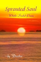 Sprouted Soul: Whole-Souled Poems 0991349415 Book Cover