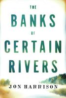 The Banks of Certain Rivers 1477825231 Book Cover
