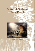 A World Without Black People 1304209350 Book Cover