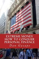 Extreme Money: How to Conquer Personal Finance: Financial Advice That Should Be Taught in High School 198770388X Book Cover