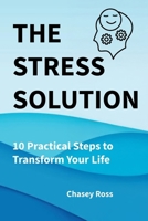 The Stress Solution: 10 Practical Steps to Transform Your Life B0HJCR4F3S Book Cover