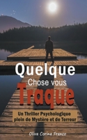 Quelque Chose vous Traque: Un Thriller Psychologique plein de Mystère et de Terreur B0C8F7PJVC Book Cover