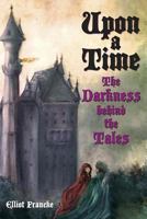 Upon a Time: The Darkness Behind the Tales 0983183996 Book Cover