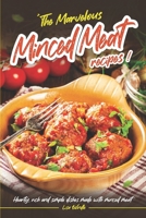 The Marvelous Minced Meat Recipes: Hearty, Rich and Simple Dishes Made with Minced Meat B0CR6JCZST Book Cover