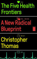 The Five Health Frontiers: A New Radical Blueprint 0745343937 Book Cover