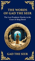 The Words of Gad the Seer: Prophecies and Visions of Divine Guidance (Deluxe Hardbound Edition) 180421647X Book Cover