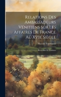 Relations Des Ambassadeurs Vénitiens Sur Les Affaires De France Au Xvie Siècle: Recueillies Et Traduites 1021156191 Book Cover