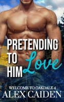 Pretending To Love Him: Welcome To Oakdale 4 B0FHKX8NFH Book Cover
