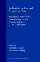 Reflections on Law and Armed Conflicts:The Selected Works on the Laws of War by the Late Professor Colonel G. I. A. D. Draper, OBE 9041105573 Book Cover
