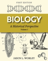 Biology: A Historical Perspective Volume I 1516589602 Book Cover