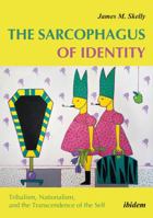 The Sarcophagus of Identity - Tribalism, Nationalism, and the Transcendence of the Self 3838209885 Book Cover