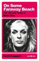 On Some Faraway Beach: The Life and Times of Brian Eno 1399605712 Book Cover