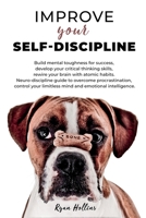 Improve your Self-Discipline: Build mental toughness for success, develop your critical thinking skills, rewire your brain with atomic habits. ... limitless mind and emotional intelligence. 1777437016 Book Cover