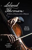 Leland Thomson: : A Gift, a Cello, and a Dream 1480877034 Book Cover