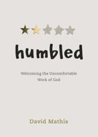 Humbled: Welcoming the Uncomfortable Work of God 108775173X Book Cover