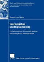 Intermediation Und Digitalisierung: Ein Okonomisches Konzept Am Beispiel Der Konvergenten Medienbranche 3835008285 Book Cover