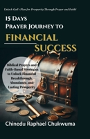 15 Days Prayer Journey to Financial Success: Biblical Prayers and Faith-Based Strategies to Unlock Financial Breakthrough, Abundance, and Lasting Pros B0DYV6TS8D Book Cover