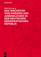 Das Wachstum Von Kindern Und Jugendlichen in Der Deutschen Demokratischen Republik: Größe, Gewicht Und Brustumfang Nach Untersuchungen in Den Jahren 1 3112768302 Book Cover