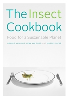 The Insect Cookbook: Food for a Sustainable Planet 0231166842 Book Cover