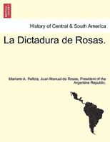 La Dictadura de Rosas. 0274647702 Book Cover