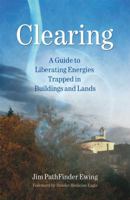 Clearing: A Guide to Liberating Energies Trapped in Buildings and Lands 1844090825 Book Cover