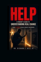HELP: A Parent’s Guide to Understanding Real Change B0GZL1PV45 Book Cover